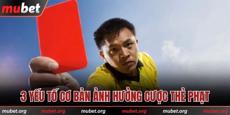 3 yếu tố cơ bản ảnh hưởng đến kết quả cược thẻ phạt