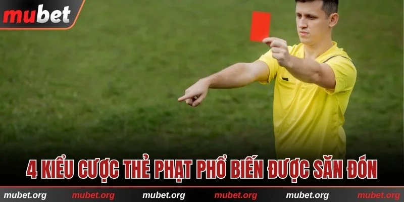 4 kiểu cược thẻ phạt phổ biến được hội viên săn đón