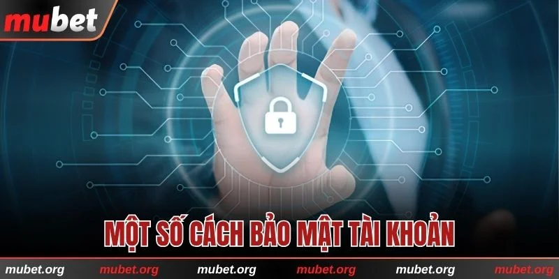 4 mẹo hay giúp bảo vệ an toàn cho tài khoản 