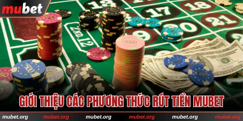 Các phương thức rút tiền MUBET tiện lợi