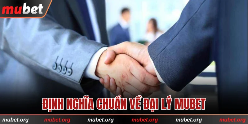 Định nghĩa chuẩn về đại lý MUBET