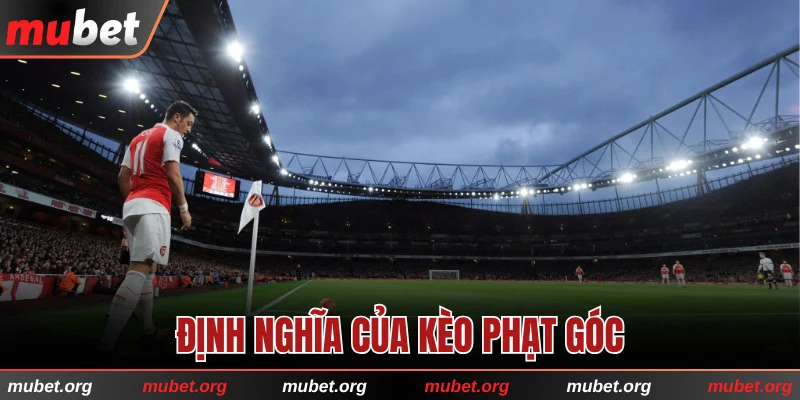 Giải thích định nghĩa kèo phạt góc trong bóng đá