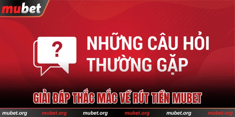 Một số câu hỏi thường gặp về rút tiền MUBET