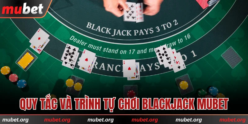 Nắm rõ quy tắc và trình tự chơi Blackjack MUBET