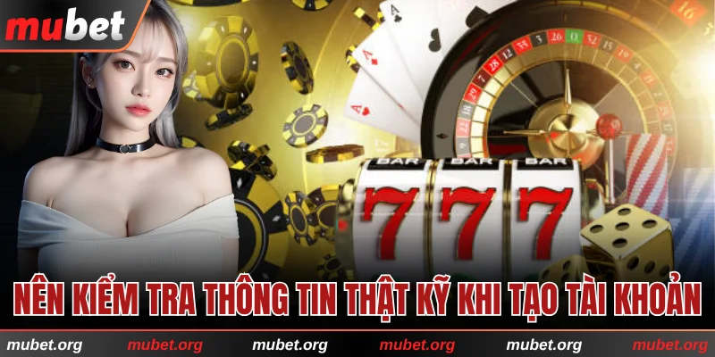 Nên kiểm tra thông tin thật kỹ để tránh thất bại khi tạo tài khoản