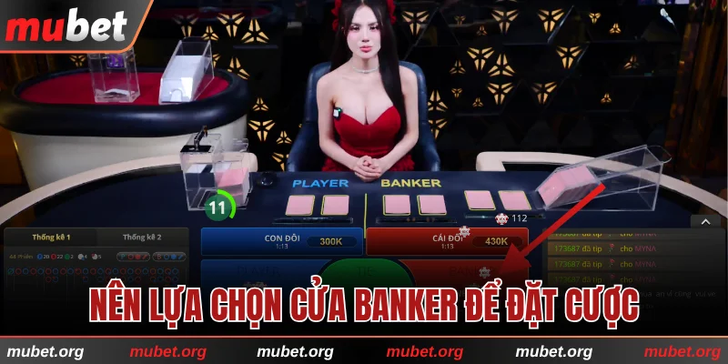 Nên lựa chọn cửa Banker để đặt cược