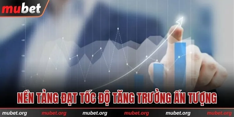 Nền tảng đạt tốc độ tăng trưởng ấn tượng