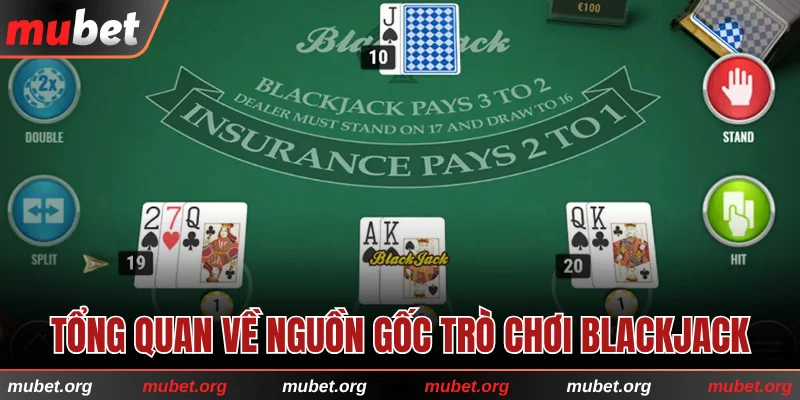 Tổng quan về nguồn gốc trò chơi Blackjack tại MUBET
